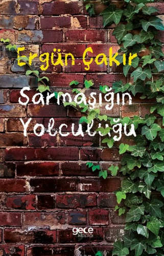 Sarmaşığın Yolculuğu | Ergün Çakır | Gece Kitaplığı Yayınları