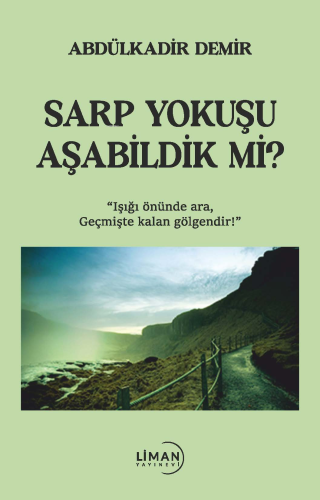 Sarp Yokuşu Aşabildik Mi?;"Işığı önünde Ara, Geçmişte Kalan Gölgedir!"