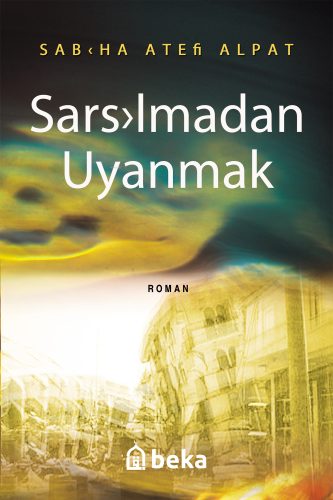 Sarsılmadan Uyanmak | Sabiha Ateş Alpat | Beka Yayınları