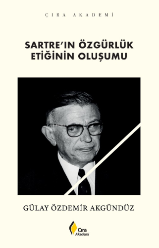 Sartre’ın Özgürlük Etiğinin Oluşumu | Gülay Özdemir Akgündüz | Çıra Ya