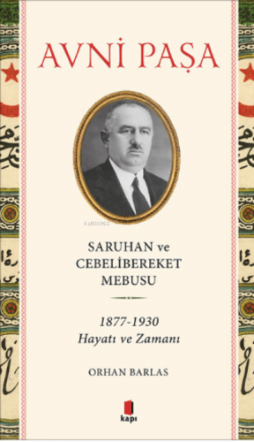 Saruhan ve Cebelibereket Mebusu 1877-1930 Hayatı ve Zamanı | Avni Paşa