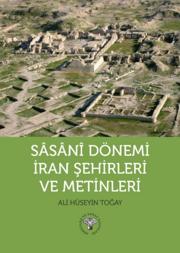 Sasani Dönemi İran Şehirleri ve Metinleri | Ali Hüseyin Toğay | Arkeol