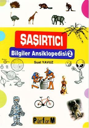 Şaşırtıcı Bilgiler Ansiklopedisi 2 | Suat Yavuz | Platform