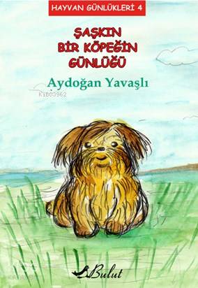 Şaşkın Bir Köpeğin Günlüğü; Hayvan Günlükleri 4 | Aydoğan Yavaşlı | Bu