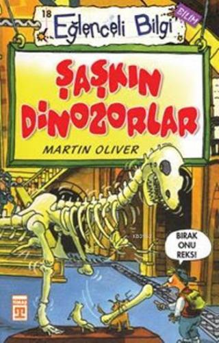 Şaşkın Dinozorlar; Eğlenceli Bilim, +10 Yaş | Martin Oliver | Timaş Ço