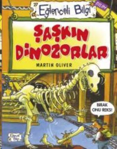 Şaşkın Dinozorlar | Martin Oliver | Eğlenceli Bilgi Yayınları