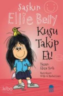 Şaşkın Ellie Belly; Kuşu Takip Et | Eliza Teoh | Mavi Kirpi Yayınları