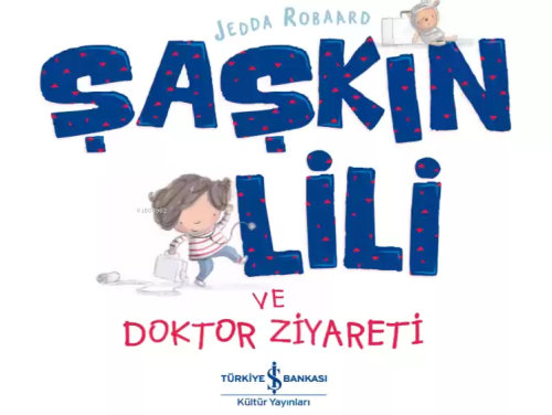 Şaşkın Lili ve Doktor Ziyareti | Jedda Robaard | Türkiye İş Bankası Kü