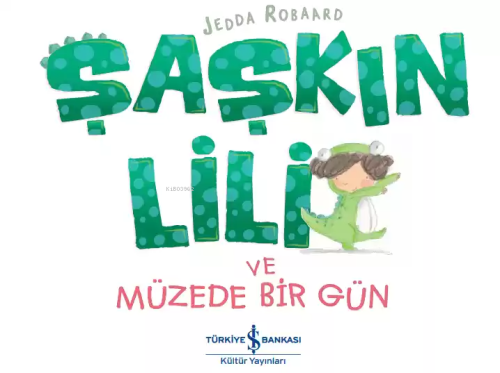 Şaşkın Lili ve Müzede Bir Gün | Jedda Robaard | Türkiye İş Bankası Kül