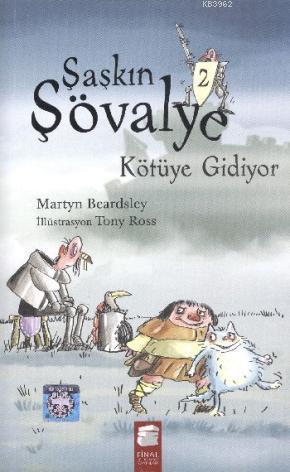 Şaşkın Şövalye Kötüye Gidiyor; Şaşkın Şövalye,8-12 Yaş | Martyn Beards