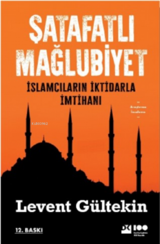 Şatafatlı Mağlubiyet ;İslamcıların İktidarla İmtihanı | Levent Gülteki