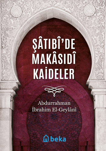 Şâtıbî’de Makâsıdî Kaideler | Abdurrahman İbrahım El-Geylânî | Beka Ya