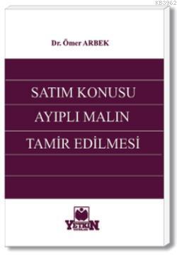 Satım Konusu Ayıplı Malın Tamir Edilmesi | Ömer Arbek | Yetkin Yayınla