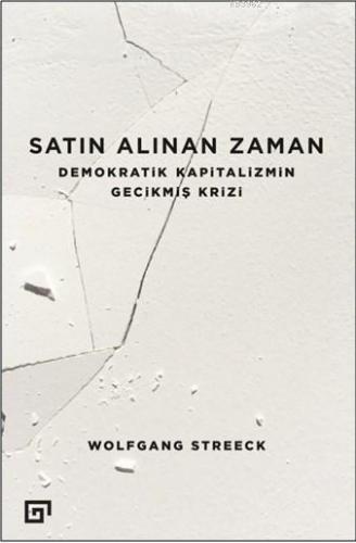 Satın Alınan Zaman; Demokratik Kapitalizmin Gecikmiş Krizi | Wolfgang 