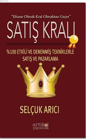 Satış Kralı; %100 Etkili ve Denenmiş Tekniklerle Satış ve Pazarlama | 