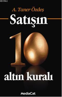 Satışın 10 Altın Kuralı (Özel Baskı) | A. Taner Özdeş | Mediacat Kitap