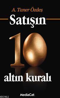 Satışın 10 Altın Kuralı | A. Taner Özdeş | Mediacat Kitapları