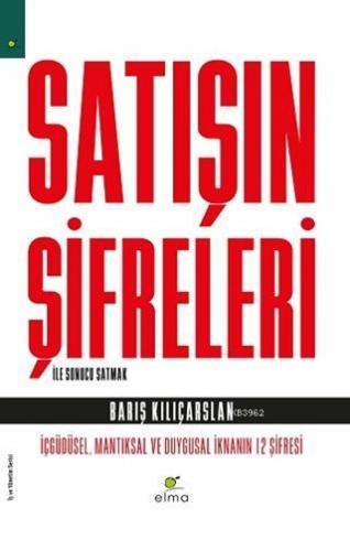 Satışın Şifreleri İle Sonucu Satmak; İçgüdüsel, Mantıksal ve Duygusal 