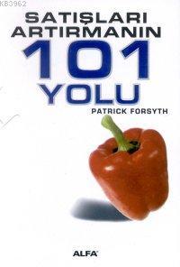 Satışları Artırmanın 101 Yolu | Patrick Forsyth | Alfa Basım Yayım Dağ