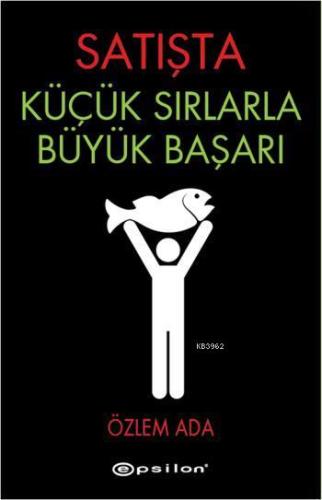 Satışta Küçük Sırlarla Büyük Başarı | Özlem Ada | Epsilon Yayınevi