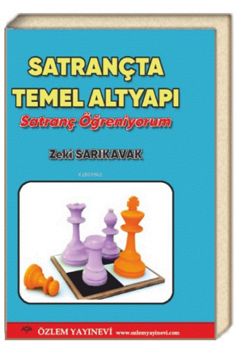 Satrançta Temel Altyapı;Satranç Öğreniyorum | Zeki Sarıkavak | Özlem Y