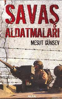 Savaş Aldatmaları | Mesut Günsev | Alfa Basım Yayım Dağıtım