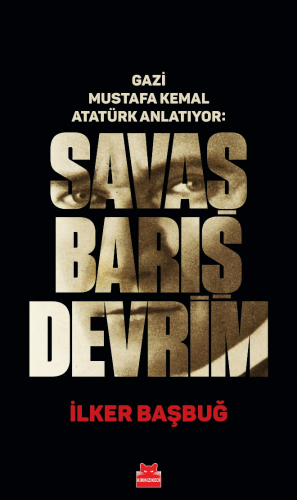 Savaş Barış Devrim - Gazi Mustafa Kemal Atatürk Anlatıyor | İlker Başb