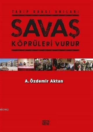 Savaş Köprüleri Vurur | A. Özdemir Aktan | Nota Bene Yayınları