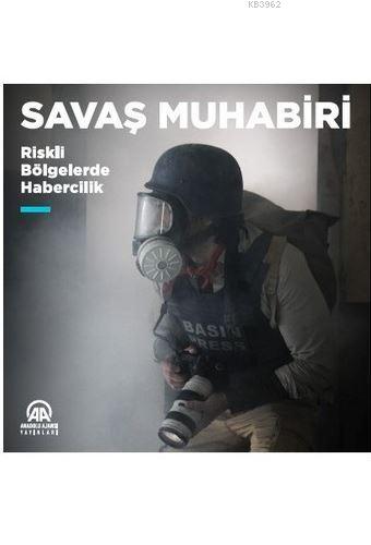 Savaş Muhabiri - Riskli Bölgelerde Habercilik | Kolektif | Anadolu Aja