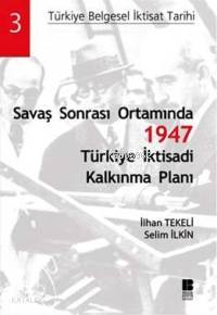 Savaş Sonrası Ortamında| 1947 Türkiye İktisadi Kalkınma Planı | İlhan 