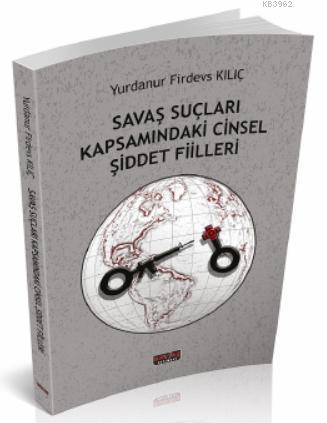 Savaş Suçları Kapsamındaki Cinsel Şiddet Fiilleri | Yurdanur Firdevs K