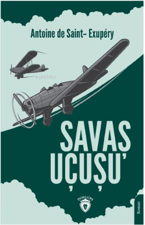 Savaş Uçuşu | Antoine de Saint-Exupery | Dorlion Yayınevi