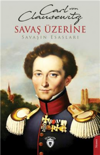 Savaş Üzerine - Savaşın Esasları | Carl Von Clausewitz | Dorlion Yayın