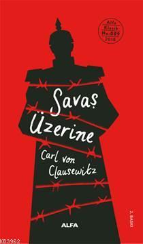 Savaş Üzerine | Carl Von Clausewitz | Alfa Basım Yayım Dağıtım