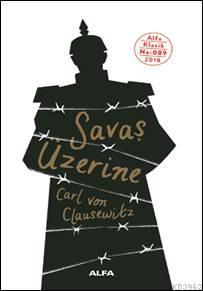 Savaş Üzerine | Carl Von Clausewitz | Alfa Basım Yayım Dağıtım