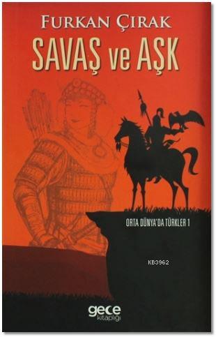 Savaş ve Aşk; Orta Dünya'da Türkler 1 | Furkan Çırak | Gece Kitaplığı 