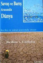 Savaş ve Barış Arasında Dünya | İbrahim S. Canbolat | Alfa Aktüel Yayı