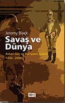 Savaş ve Dünya; Askeri Güç ve Dünyanın Kaderi 1450-2000 | Jeremy Black