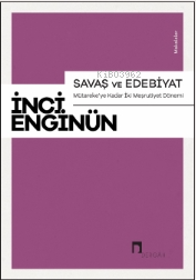 Savaş Ve Edebiyat ;Mütareke’ye Kadar İki Meşrutiyet Dönemi Makaleler |