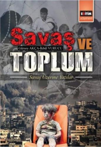 Savaş ve Toplum; Savaş Üzerine Yazılar | Gürsoy Akça | Eğitim Yayınevi