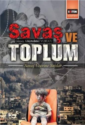 Savaş ve Toplum; Savaş Üzerine Yazılar | Gürsoy Akça | Eğitim Yayınevi