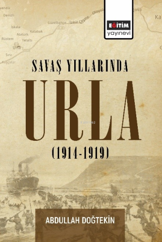 Savaş Yıllarında Urla;(1914 - 1919) | Abdullah Doğtekin | Eğitim Yayın