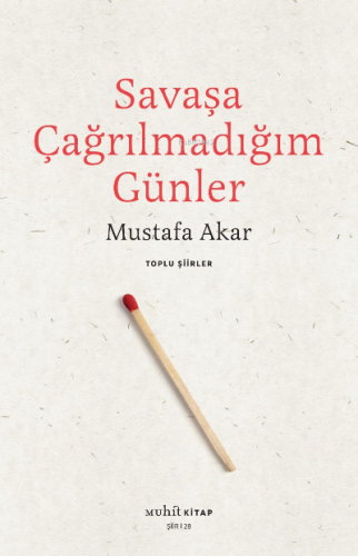 Savaşa Çağrılmadığım Günler /Toplu Şiirler | Mustafa Akar | Muhit Kita