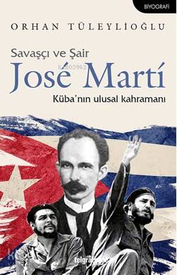 Savaşçı ve Şair Jose Martí | Orhan Tüleylioğlu | Telgrafhane Yayınları