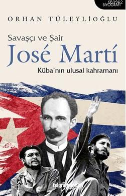 Savaşçı ve Şair Jose Martí | Orhan Tüleylioğlu | Telgrafhane Yayınları