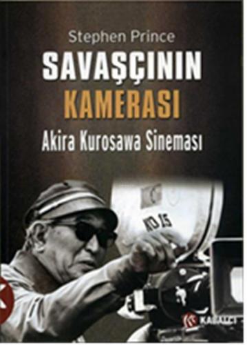 Savaşçının Kamerası; Akira Kurosawa Sineması | Stephen Prince | Kabalc