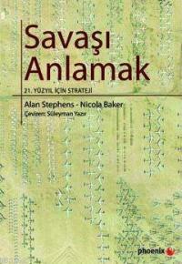 Savaşı Anlamak; 21. Yüzyıl İçin Strateji | Alan Stephens | Phoenix Yay