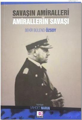 Savaşın Amiralleri Amirallerin Savaşı | Bekir Bülend Özsoy | E Yayınla