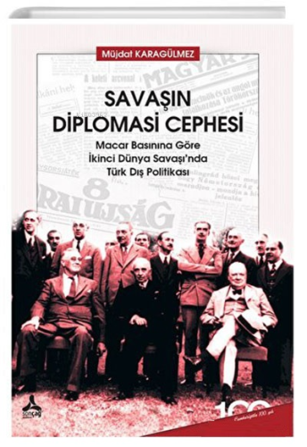 Savaşın Diplomasi Cephesi ;Macar Basınına Göre İkinci Dünya Savaşında 