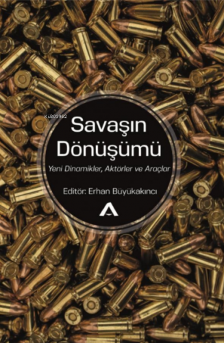 Savaşın Dönüşümü;Yeni Dinamikler, Aktörler ve Araçlar | Erhan Büyükakı